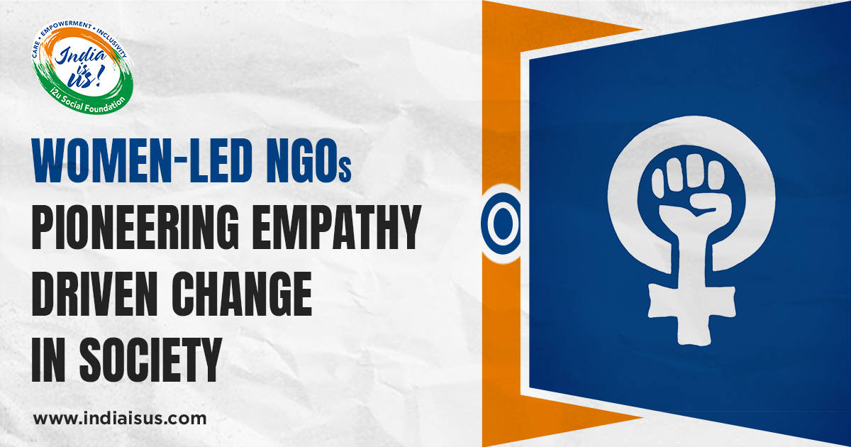 How Women-Led NGOs Are Pioneering Empathy-Driven Change in Society?